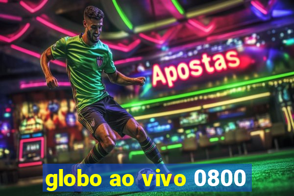 globo ao vivo 0800